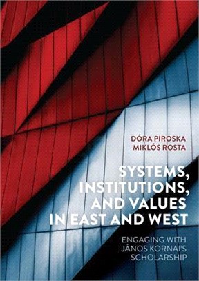 Systems, Institutions, and Values in East and West ― Engaging With János Kornai's Scholarship