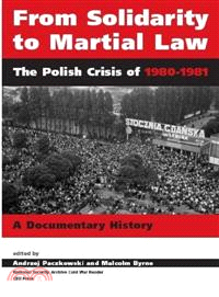 From Solidarity to Martial Law ─ The Polish Crisis of 1980-1981 : a Documentary History