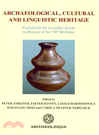 Archaeological, Cultural and Linguistic Heritage ─ Festschrift Fur Erzsebet Jerem in Honour of Her 70th Birthday