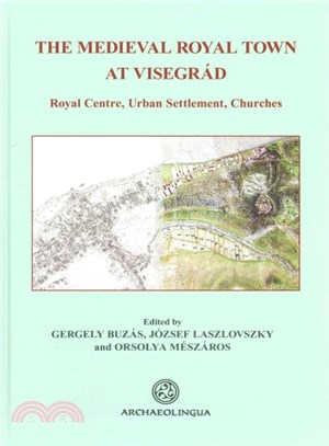 The Medieval Royal Town at Visegrad ― Royal Centre, Urban Settlement, Churches