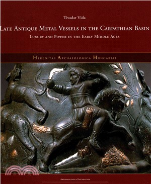 Late Antique Metal Vessels in the Carpathian Basin ─ Luxury and Power in the Early Middle Ages