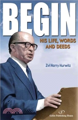 Begin：His Life, Words & Deeds