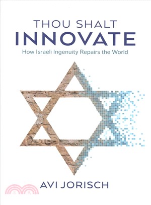 Thou Shalt Innovate ― How Israeli Ingenuity Repairs the World