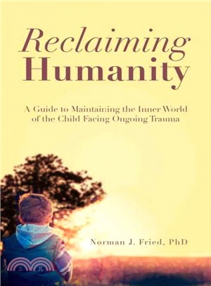 Reclaiming Humanity ─ A Guide to Maintaining the Inner World of the Child Facing Ongoing Trauma