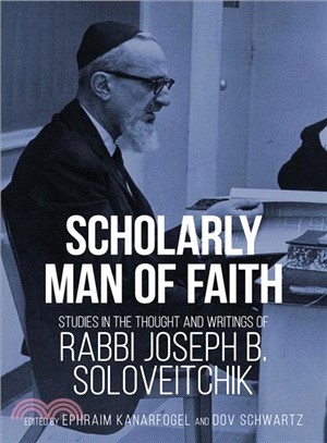 Scholarly Man of Faith ― Studies in the Thought and Writings of Rabbi Joseph B. Soloveitchik
