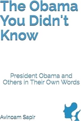 The Obama You Didn't Know: President Obama and Others in Their Own Words