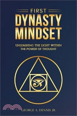 First Dynasty Mindset, Unleashing the Light Within the Power of Thought