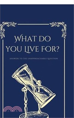 What Do You Live For?, Answers to the Unapproachable Question