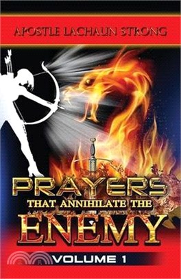 Prayers That Annihilate the Enemy Volume 1, Prayers for the Body, Mind, Spirit and Soul