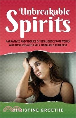 Unbreakable Spirits, Narratives and Stories of Resilience from Women Who Have Escaped Early Marriages in Mexico