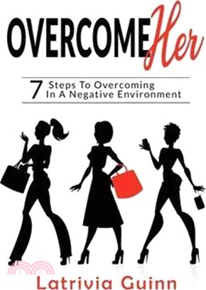 OvercomeHer, The 7 steps of overcoming in a negative environment