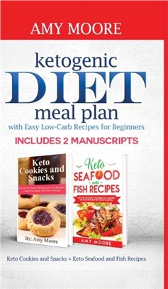 Ketogenic diet meal plan with Easy low-carb recipes for beginners：Includes 2 Manuscripts Keto Cookies and Snacks + Keto Seafood and Fish Recipes