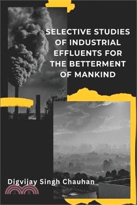 Selective Studies of Industrial Effluents for the Betterment of Mankind