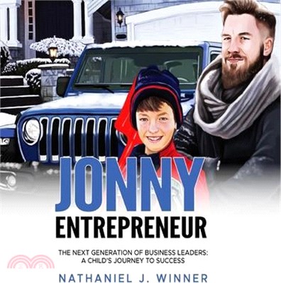 Jonny Entrepreneur: The Next Generation Of Business Leaders; A Child's Journey To Success