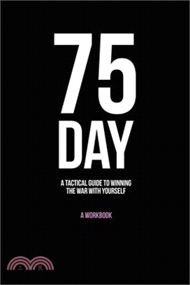 75-Day: A Tactical Guide to Winning the War with Yourself