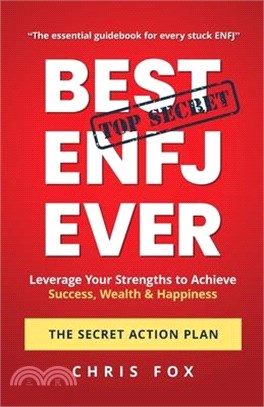 Best ENFJ Ever: The Secret Action Plan: Leverage Your Strengths to Achieve Success, Wealth & Happiness