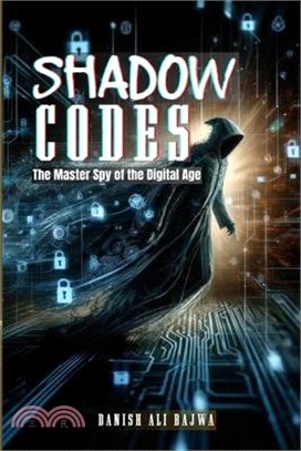 Shadow Codes: The Master Spy of the Digital Age