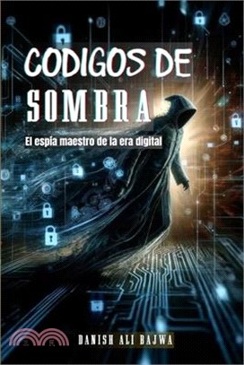 Códigos De Sombra: El espía Maestro De La era Digital