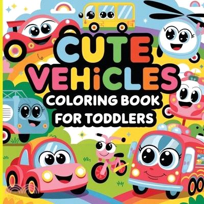 Cute Vehicles Coloring Book for Toddlers: Car Coloring Book for Boys