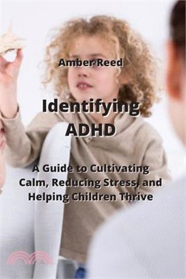 Identifying ADHD: A Guide to Cultivating Calm, Reducing Stress, and Helping Children Thrive