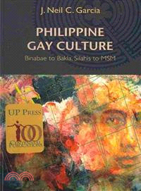 Philippine Gay Culture :Binabae to Bakla, Silahis to MSM /