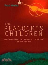The Peacock's Children ― The Struggle for Freedom in Burma 1885-Present