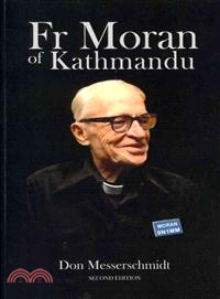 Fr Moran of Kathmandu—Pioneer Priest, Educator and Ham Radio Voice of the Himalayas, The Biography of Fr Marshall D. Moran, SJ (1906-1992)