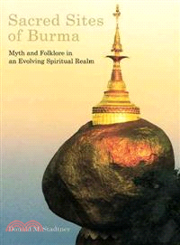 Sacred Sites of Burma Myths and Folklore in an Evolving Spiritual Realm
