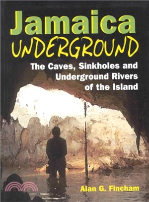 Jamaica Underground ― The Caves, Sinkholes and Underground Rivers of the Island