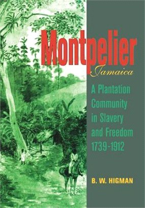 Montpelier, Jamaica ― A Plantation Community in Slavery and Freedom 1739-1912