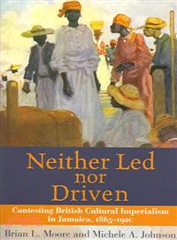 Neither Led Nor Driven—Contesting British Cultural Imperialism in Jamaica, 1865-1920