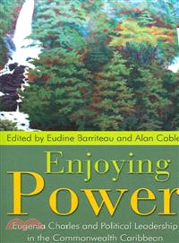 Enjoying Power ― Eugenia Charles And Political Leadership in the Commonwealth Caribbean