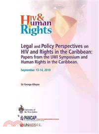 Legal and Policy Perspectives on HIV and Human Rights in the Caribbean ― Papers from a Symposium at the University of the West Indies, Cave Hill, September 13-14, 2010