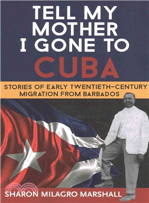 Tell My Mother I Gone to Cuba ─ Stories of Early Twentieth-Century Migration from Barbados