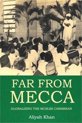 Far from Mecca: Globalizing the Muslim Caribbean