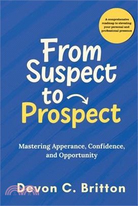 From Suspect to Prospect: Mastering Appearance, Confidence, and Opportunity