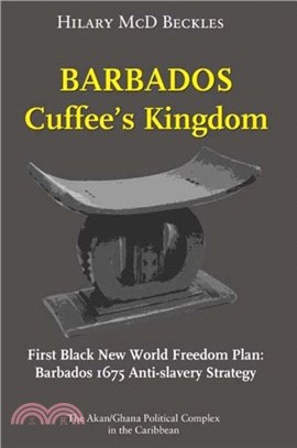 Barbados: Cuffee's Kingdom：First Black New World Freedom Plan: Barbados 1675 Anti-Slavery Strategy