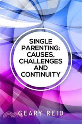 Single Parenting: Causes, Challenges, and Continuity: Though being a single parent is challenging, with intentional self-determination,