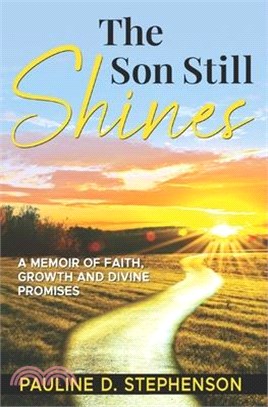 The Son Still Shines: A Memoir of Faith, Growth and Divine Promises