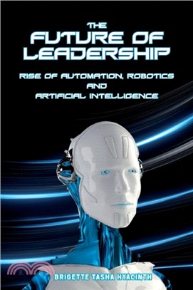 The Future of Leadership：Rise of Automation, Robotics and Artificial Intelligence