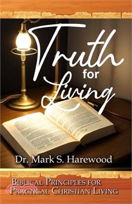 Truth For Living: Biblical Principles For Christian Living