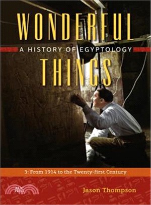 Wonderful Things ─ A History of Egyptology; from 1914 to the Twenty-first Century