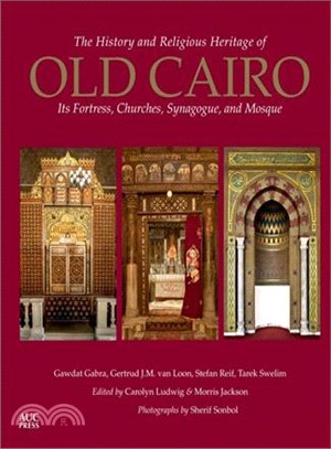 The History and Religious Heritage of Old Cairo ― Its Fortress, Churches, Synagogue, and Mosque