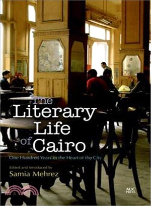 The Literary Life of Cairo ― One Hundred Years in the Heart of the City