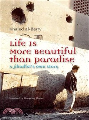 Life Is More Beautiful Than Paradise ― A Jihadist's Own Story