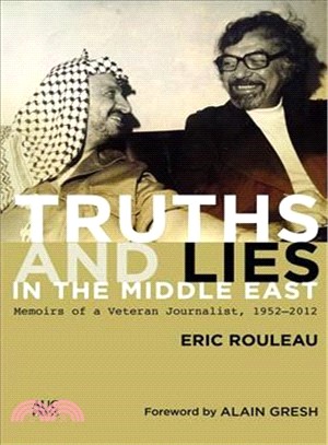 Truths and Lies in the Middle East ― Memoirs of a Veteran Journalist, 1952?012