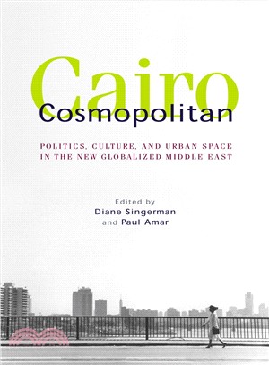 Cairo Cosmopolitan ─ Politics, Culture, And Urban Space In The New Globalized Middle East