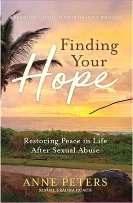 Finding Your Hope: Restoring Peace in Life After Sexual Abuse