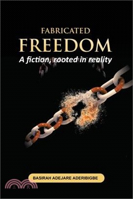 Fabricated Freedom: A fiction, rooted in reality.
