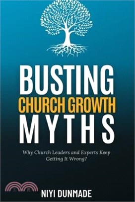 Busting Church Growth Myths: Why Church Leaders and Experts Keep Getting It Wrong